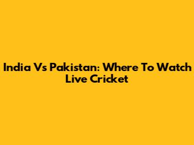 India Vs Pakistan: Where To Watch Live Cricket