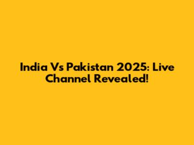 India Vs Pakistan 2025: Live Channel Revealed!