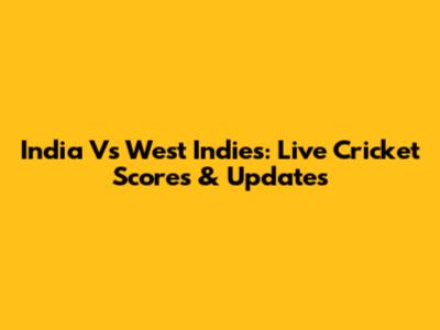 India Vs West Indies: Live Cricket Scores & Updates