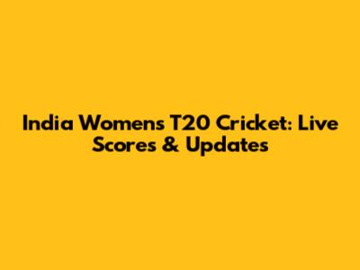 India Women's T20 Cricket: Live Scores & Updates