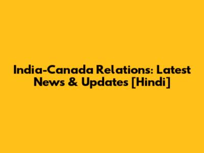India-Canada Relations: Latest News & Updates [Hindi]