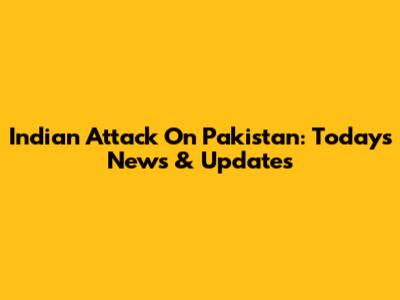 Indian Attack On Pakistan: Today's News & Updates