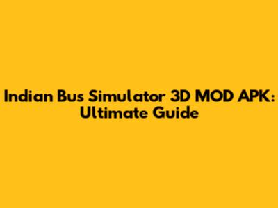 Indian Bus Simulator 3D MOD APK: Ultimate Guide