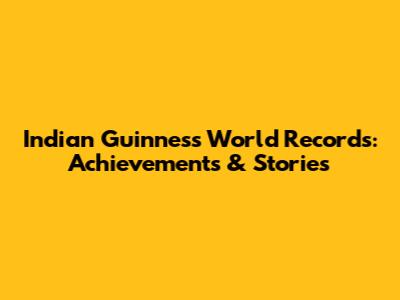 Indian Guinness World Records: Achievements & Stories