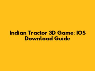 Indian Tractor 3D Game: IOS Download Guide