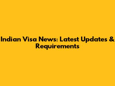 Indian Visa News: Latest Updates & Requirements