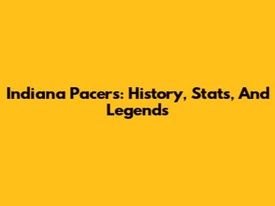 Indiana Pacers: History, Stats, And Legends