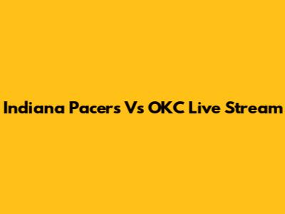 Indiana Pacers Vs OKC Live Stream