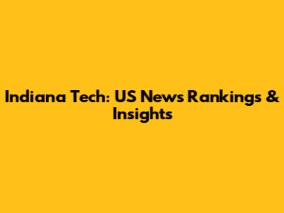 Indiana Tech: US News Rankings & Insights