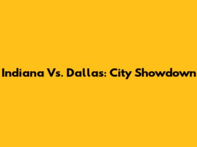 Indiana Vs. Dallas: City Showdown