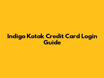 Indigo Kotak Credit Card Login Guide