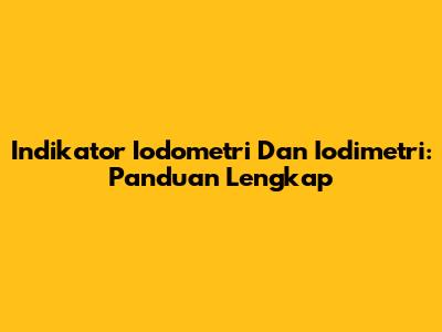 Indikator Iodometri Dan Iodimetri: Panduan Lengkap