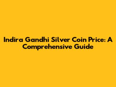Indira Gandhi Silver Coin Price: A Comprehensive Guide