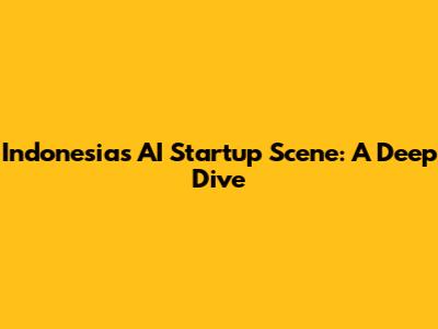 Indonesia's AI Startup Scene: A Deep Dive