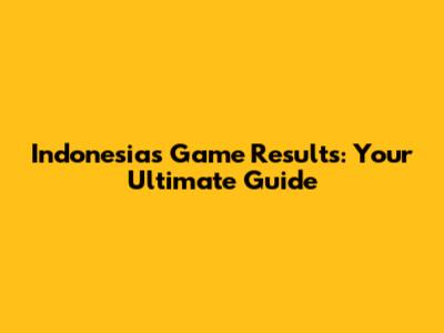 Indonesia's Game Results: Your Ultimate Guide