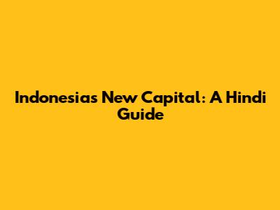 Indonesia's New Capital: A Hindi Guide