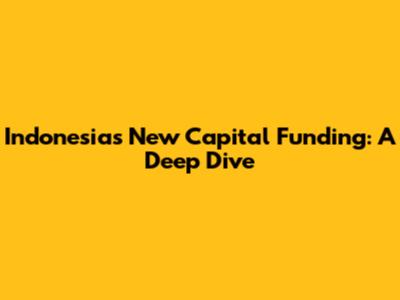 Indonesia's New Capital Funding: A Deep Dive