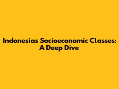 Indonesia's Socioeconomic Classes: A Deep Dive