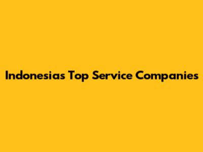 Indonesia's Top Service Companies