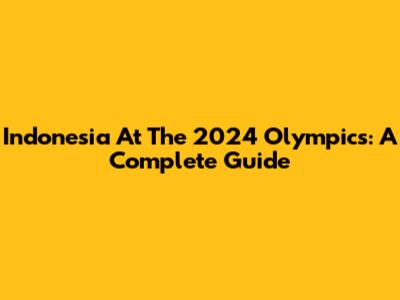 Indonesia At The 2024 Olympics: A Complete Guide