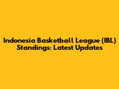 Indonesia Basketball League (IBL) Standings: Latest Updates