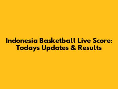 Indonesia Basketball Live Score: Today's Updates & Results