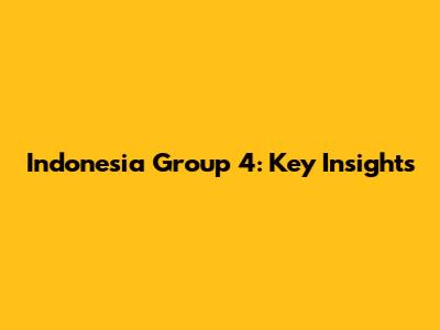 Indonesia Group 4: Key Insights