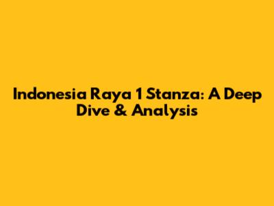 Indonesia Raya 1 Stanza: A Deep Dive & Analysis