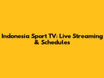Indonesia Sport TV: Live Streaming & Schedules