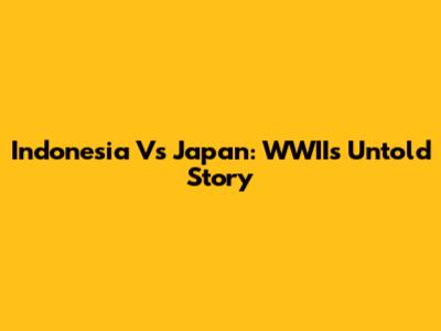 Indonesia Vs Japan: WWII's Untold Story