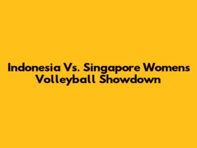 Indonesia Vs. Singapore Women's Volleyball Showdown