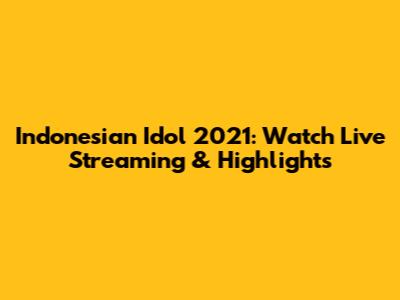 Indonesian Idol 2021: Watch Live Streaming & Highlights