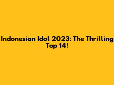 Indonesian Idol 2023: The Thrilling Top 14!