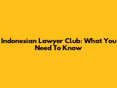Indonesian Lawyer Club: What You Need To Know