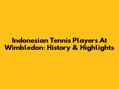 Indonesian Tennis Players At Wimbledon: History & Highlights