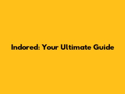 Indored: Your Ultimate Guide