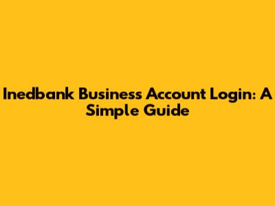 Inedbank Business Account Login: A Simple Guide