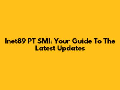 Inet89 PT SMI: Your Guide To The Latest Updates
