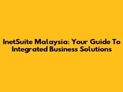 InetSuite Malaysia: Your Guide To Integrated Business Solutions