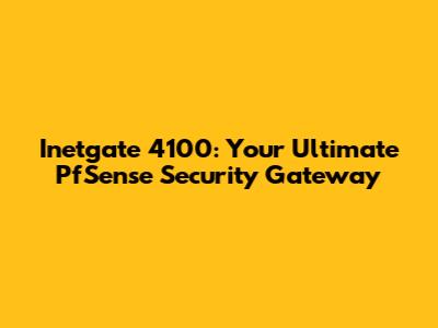Inetgate 4100: Your Ultimate PfSense Security Gateway