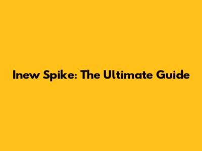 Inew Spike: The Ultimate Guide