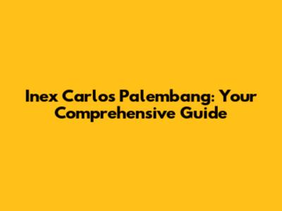Inex Carlos Palembang: Your Comprehensive Guide