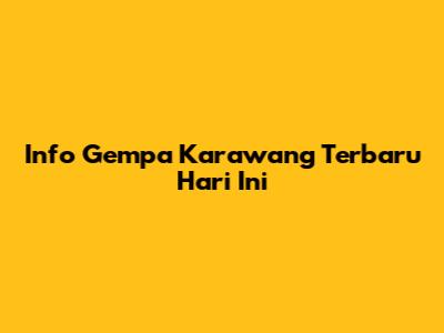 Info Gempa Karawang Terbaru Hari Ini