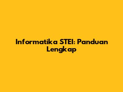 Informatika STEI: Panduan Lengkap