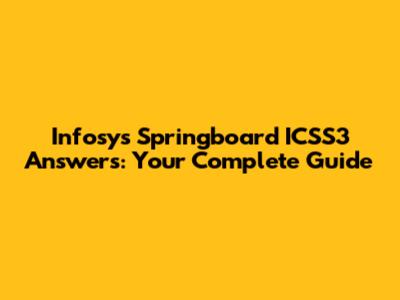 Infosys Springboard ICSS3 Answers: Your Complete Guide