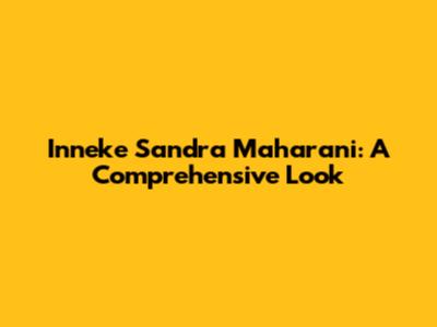 Inneke Sandra Maharani: A Comprehensive Look