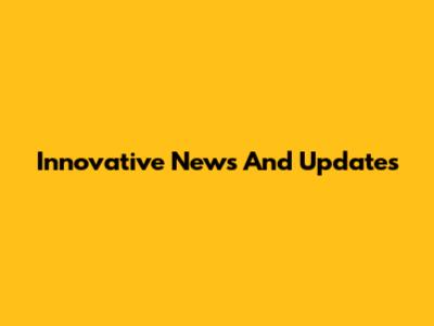 Innovative News And Updates
