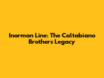 Inorman Line: The Caltabiano Brothers' Legacy