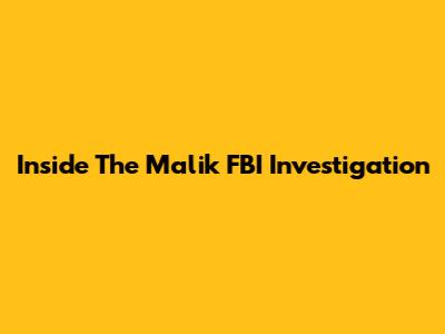 Inside The Malik FBI Investigation