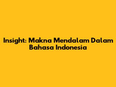 Insight: Makna Mendalam Dalam Bahasa Indonesia